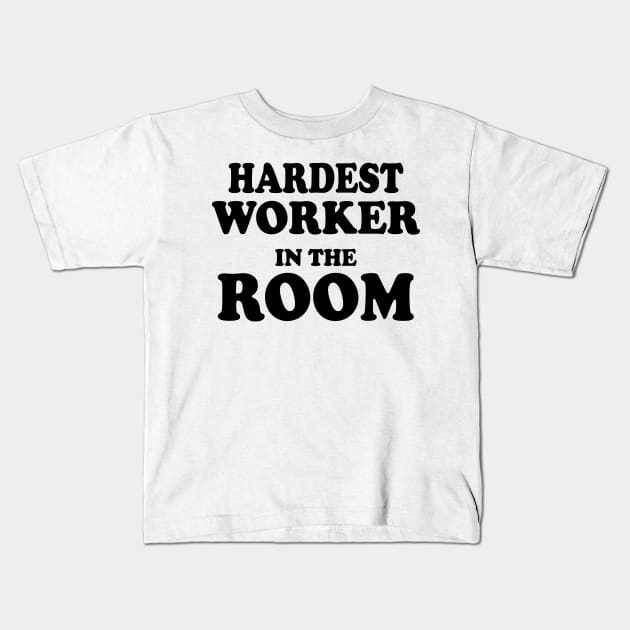 Hardest Worker In The Room Kids T-Shirt by Kamisan Bos